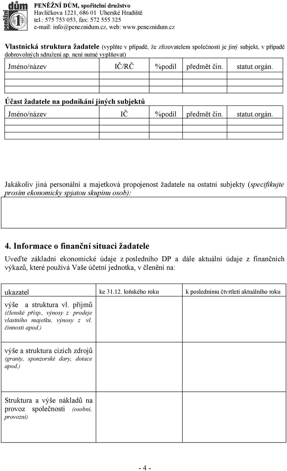 Informace o finanční situaci žadatele Uveďte základní ekonomické údaje z posledního DP a dále aktuální údaje z finančních výkazů, které používá Vaše účetní jednotka, v členění na: ukazatel ke 31.12.