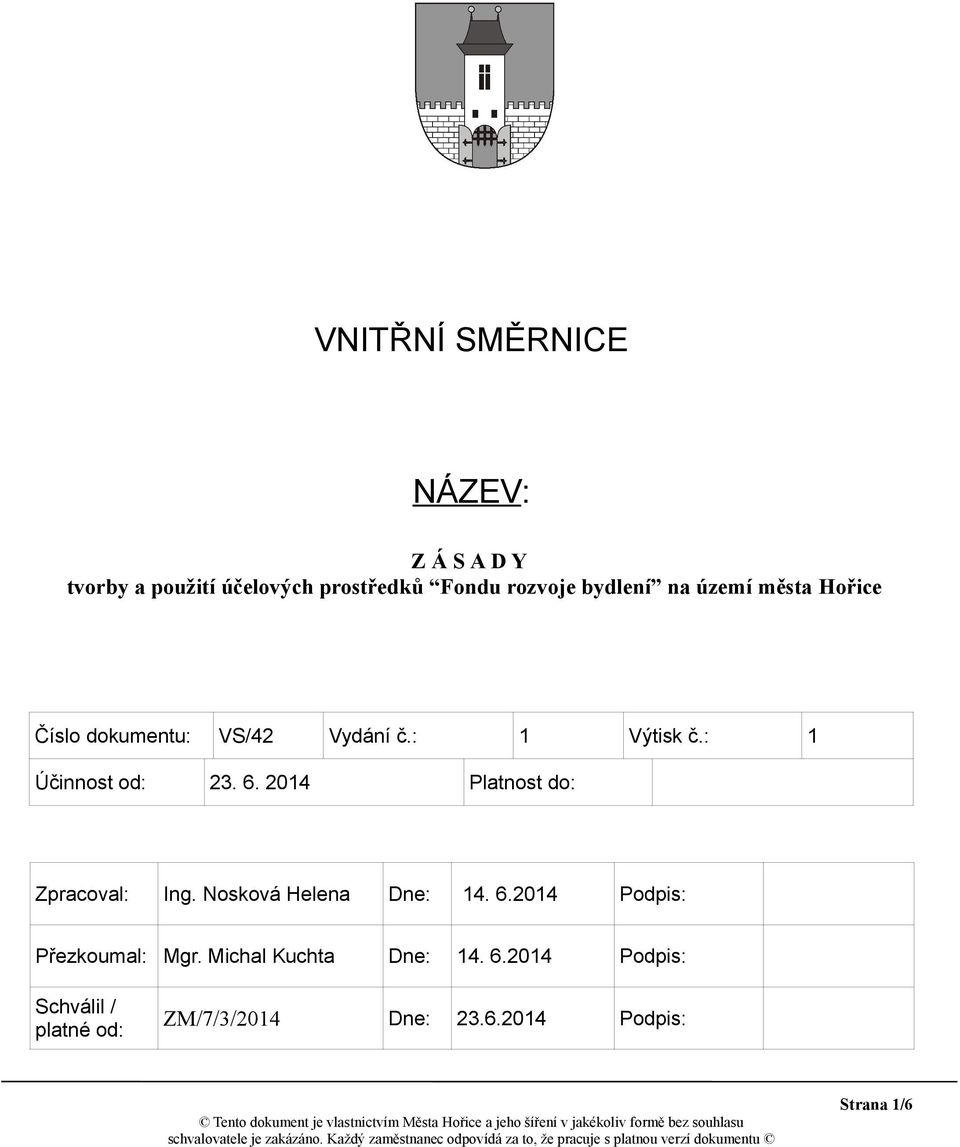 2014 Platnost do: Zpracoval: Ing. Nosková Helena Dne: 14. 6.2014 Podpis: Přezkoumal: Mgr.
