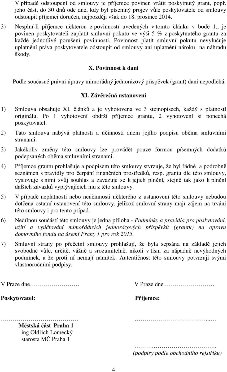 3) Nesplní-li příjemce některou z povinností uvedených v tomto článku v bodě 1.