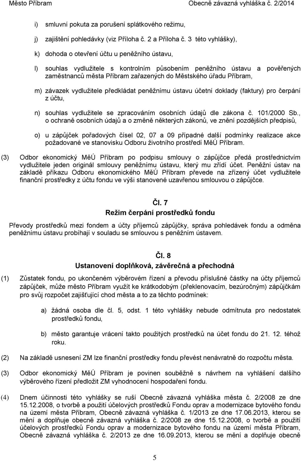 Příbram, m) závazek vydlužitele předkládat peněžnímu ústavu účetní doklady (faktury) pro čerpání z účtu, n) souhlas vydlužitele se zpracováním osobních údajů dle zákona č. 101/2000 Sb.