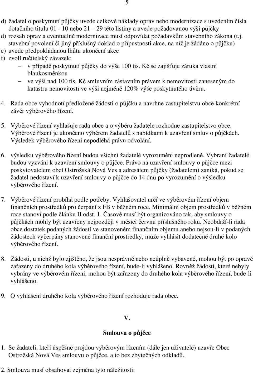 stavební povolení či jiný příslušný doklad o přípustnosti akce, na níž je žádáno o půjčku) e) uvede předpokládanou lhůtu ukončení akce f) zvolí ručitelský závazek: v případě poskytnutí půjčky do výše