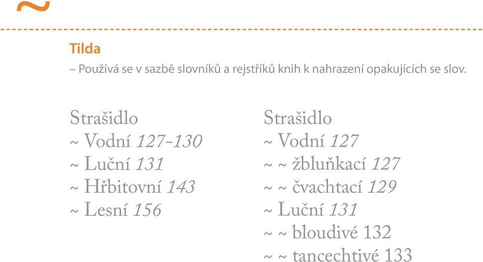 Strašidlo ~ Vodní 127-130 ~ Luční 131 ~ Hřbitovní 143 ~ Lesní