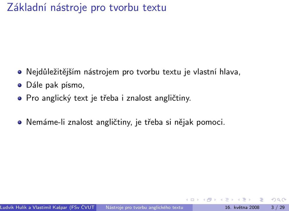 Nemáme-li znalost angličtiny, je třeba si nějak pomoci.