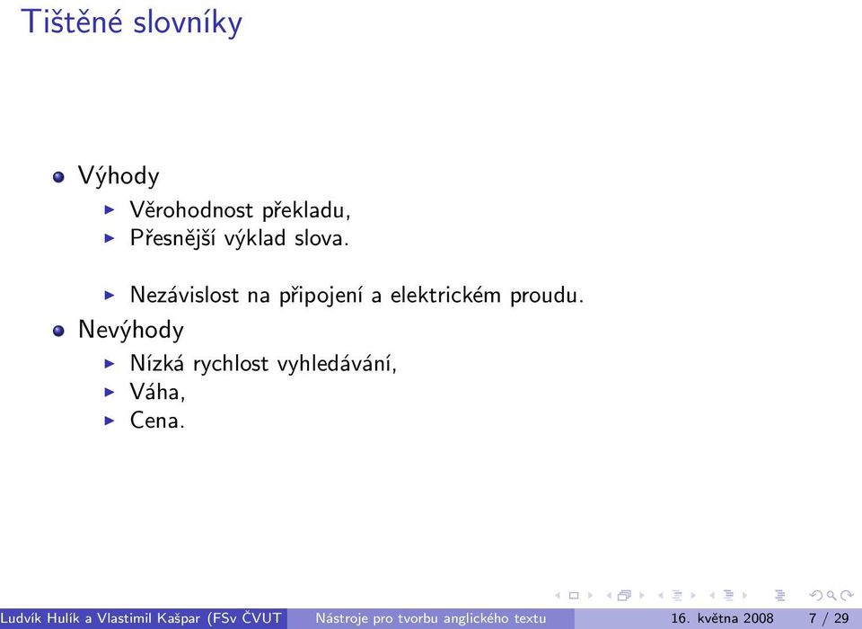 Nevýhody Nízká rychlost vyhledávání, Váha, Cena.