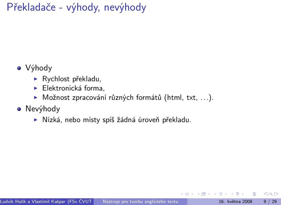 Nevýhody Nízká, nebo místy spíš žádná úroveň překladu.