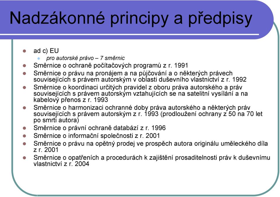 1992 Směrnice o koordinaci určitých pravidel z oboru práva autorského a práv souvisejících s právem autorským vztahujících se na satelitní vysílání a na kabelový přenos z r.