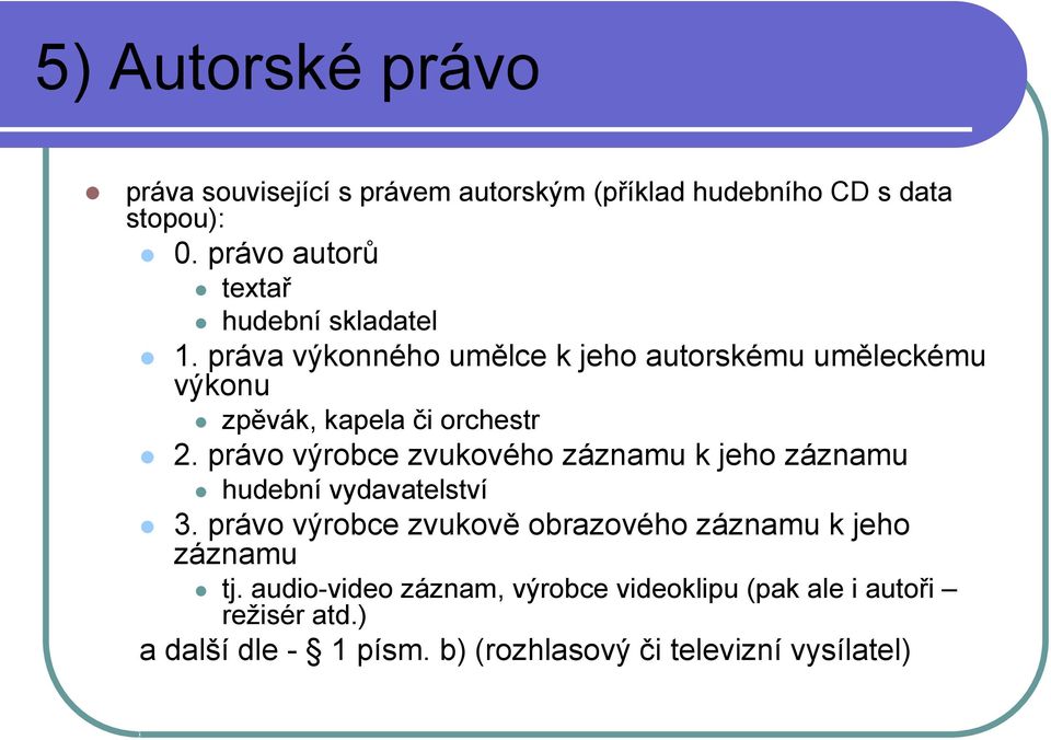 práva výkonného umělce k jeho autorskému uměleckému výkonu zpěvák, kapela či orchestr 2.