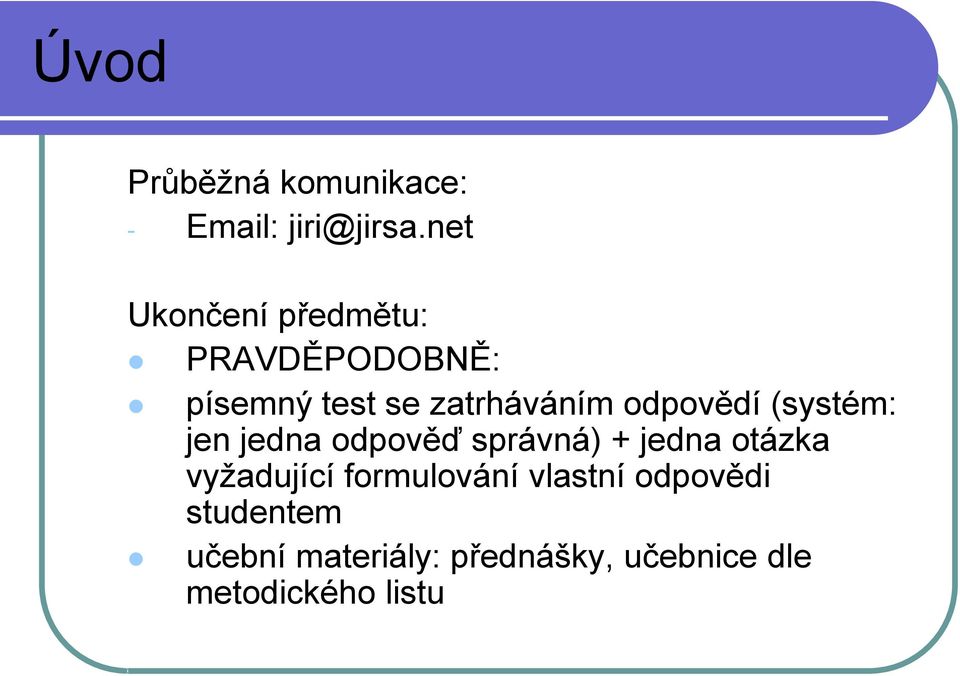 odpovědí (systém: jen jedna odpověď správná) + jedna otázka vyţadující