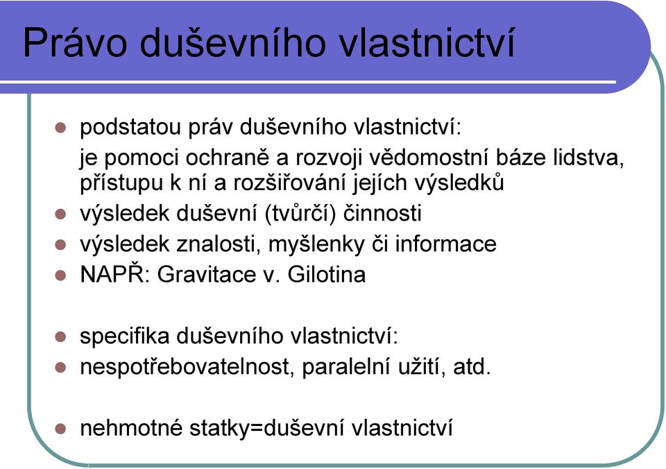 činnosti výsledek znalosti, myšlenky či informace NAPŘ: Gravitace v.