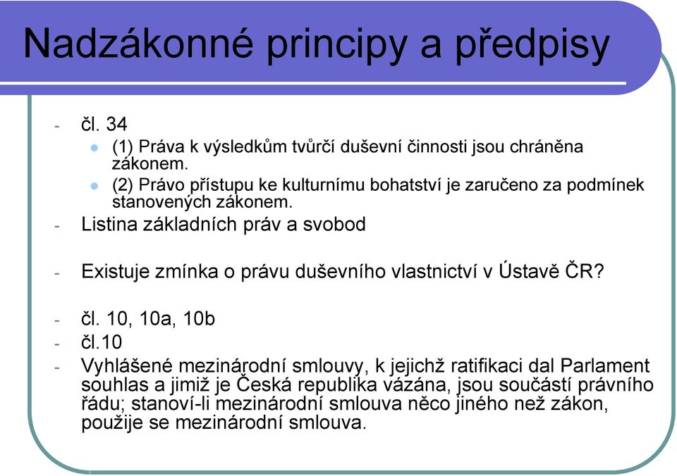 - Listina základních práv a svobod - Existuje zmínka o právu duševního vlastnictví v Ústavě ČR? - čl. 10, 10a, 10b - čl.