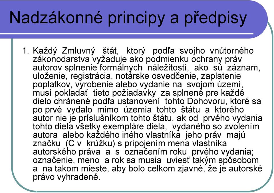 zaplatenie poplatkov, vyrobenie alebo vydanie na svojom území, musí pokladať tieto poţiadavky za splnené pre kaţdé dielo chránené podľa ustanovení tohto Dohovoru, ktoré sa po prvé vydalo mimo územia