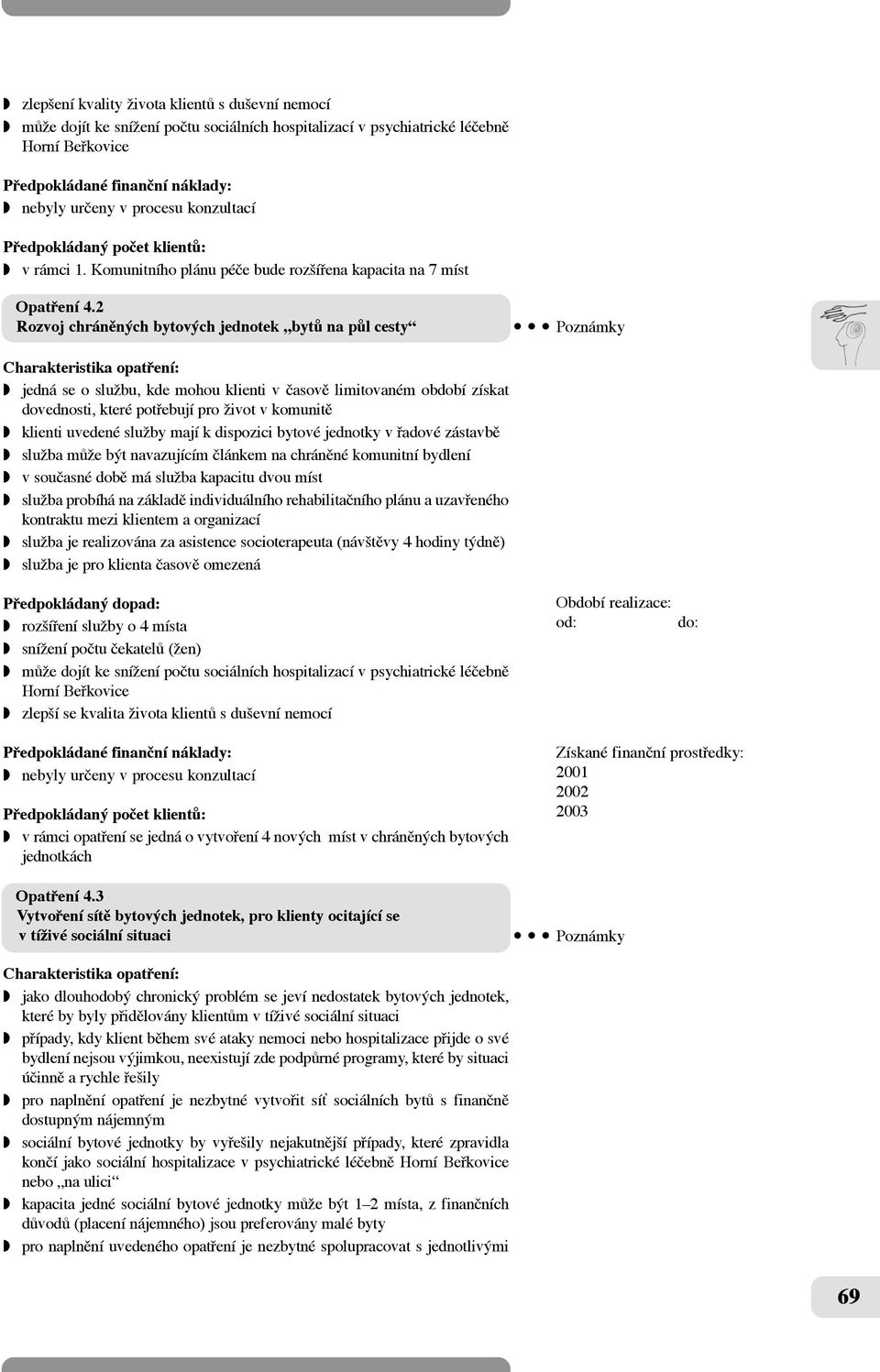 2 Rozvoj chránûných bytových jednotek bytû na pûl cesty Poznámky w jedná se o sluïbu, kde mohou klienti v ãasovû limitovaném období získat dovednosti, které potfiebují pro Ïivot v komunitû w klienti