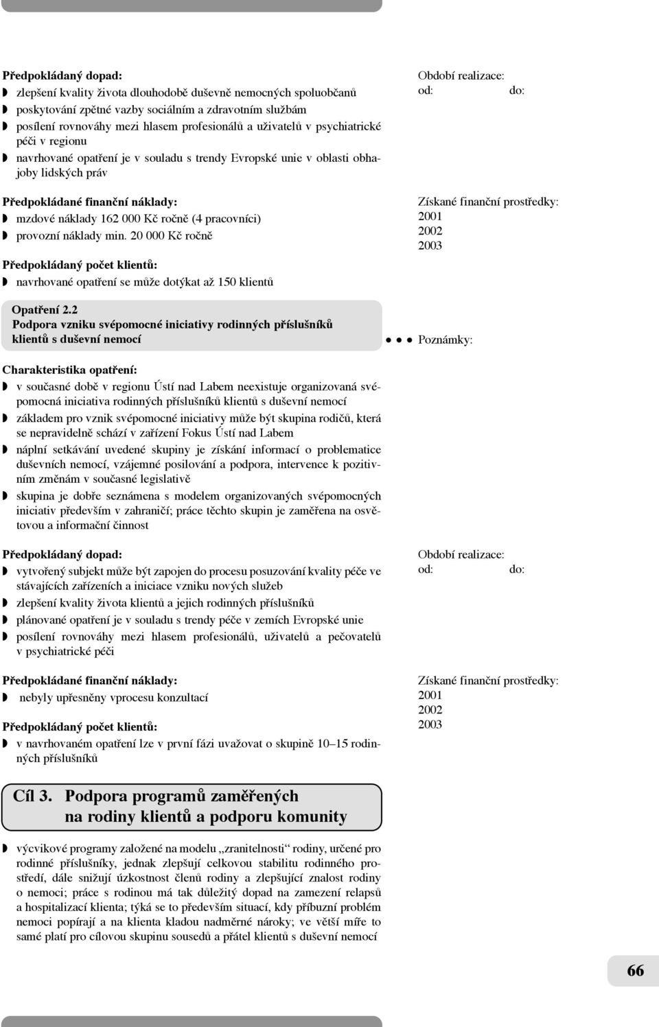 20 000 Kã roãnû w navrhované opatfiení se mûïe dotýkat aï 150 klientû Opatfiení 2.