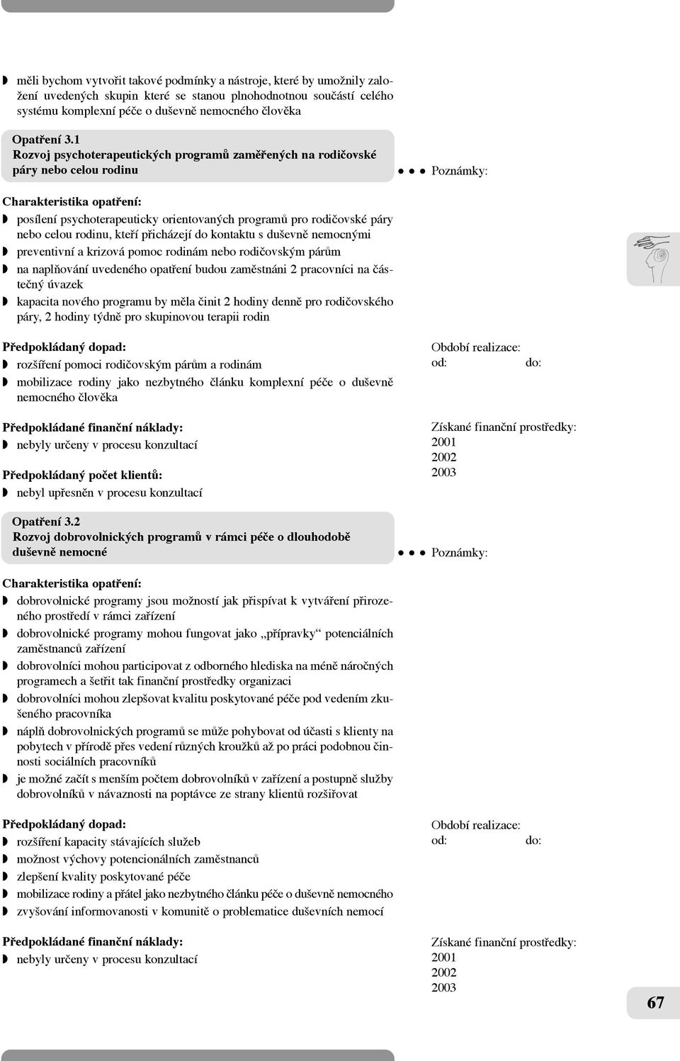 1 Rozvoj psychoterapeutických programû zamûfiených na rodičovské páry nebo celou rodinu w posílení psychoterapeuticky orientovaných programû pro rodiãovské páry nebo celou rodinu, ktefií pfiicházejí