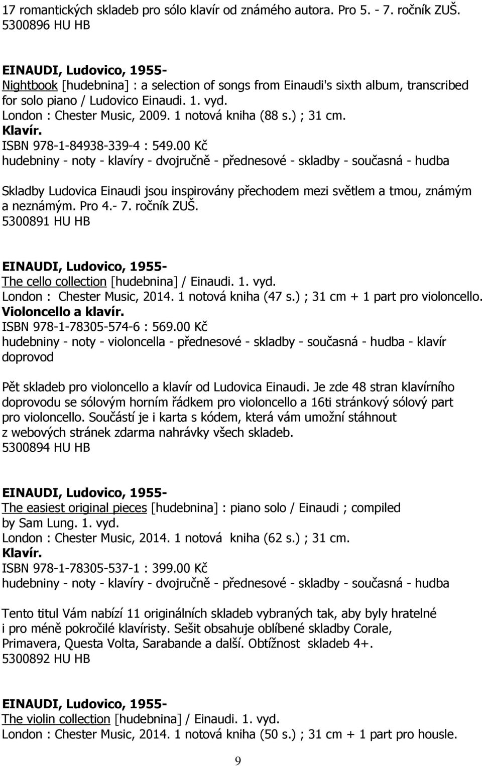 1 notová kniha (88 s.) ; 31 cm. ISBN 978-1-84938-339-4 : 549.