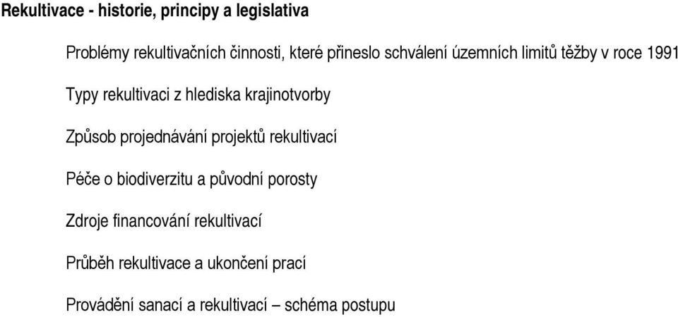 krajinotvorby Způsob projednávání projektů rekultivací Péče o biodiverzitu a původní porosty