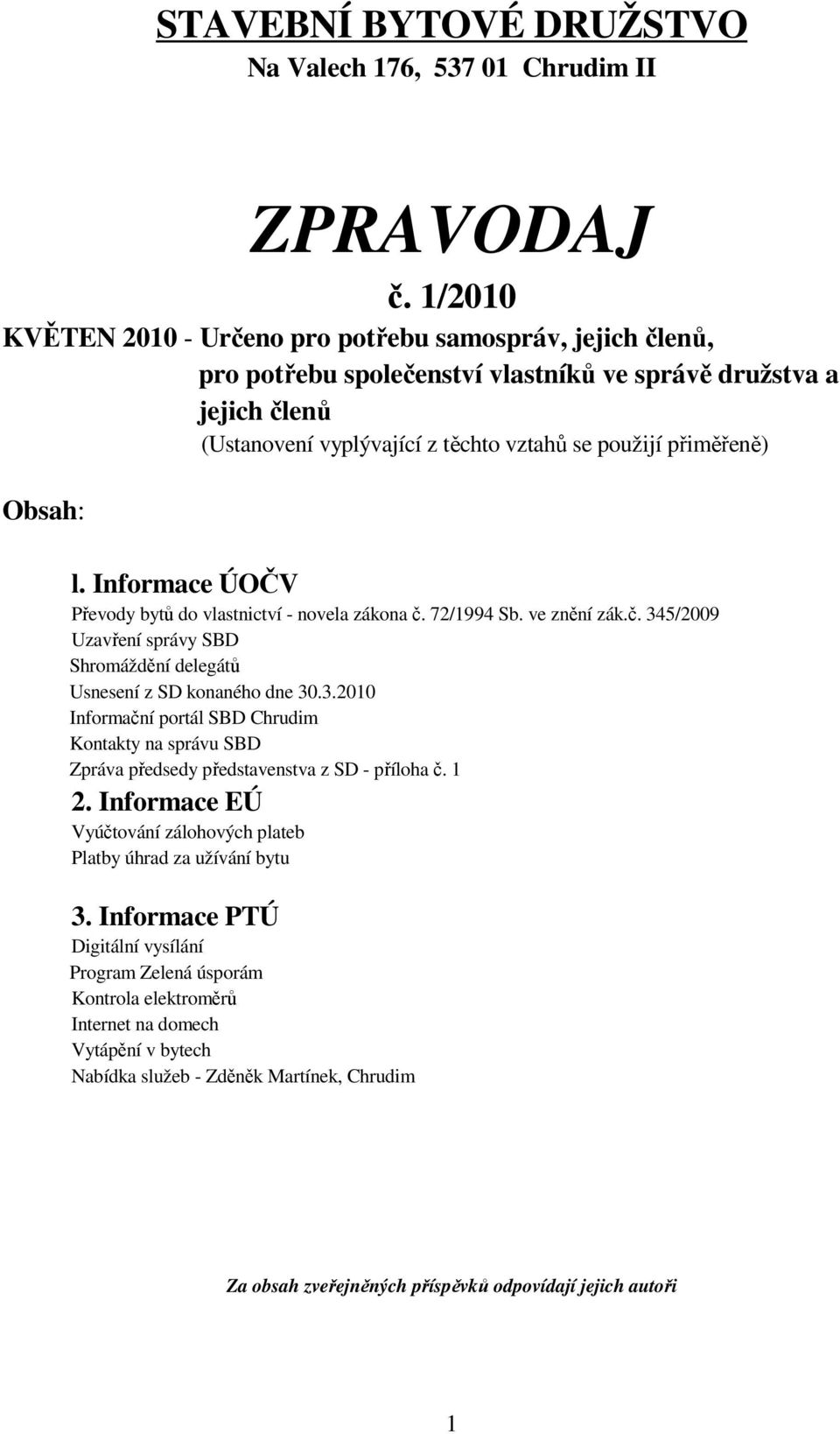 Obsah: l. Informace ÚOČV Převody bytů do vlastnictví - novela zákona č. 72/1994 Sb. ve znění zák.č. 34