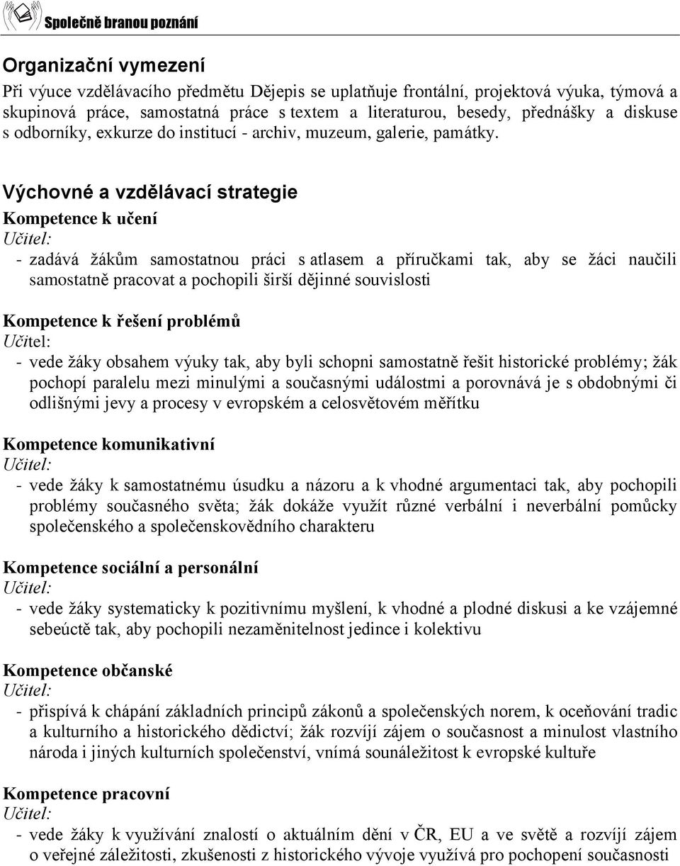 Výchovné a vzdělávací strategie Kompetence k učení - zadává žákům samostatnou práci s atlasem a příručkami tak, aby se žáci naučili samostatně pracovat a pochopili širší dějinné souvislosti