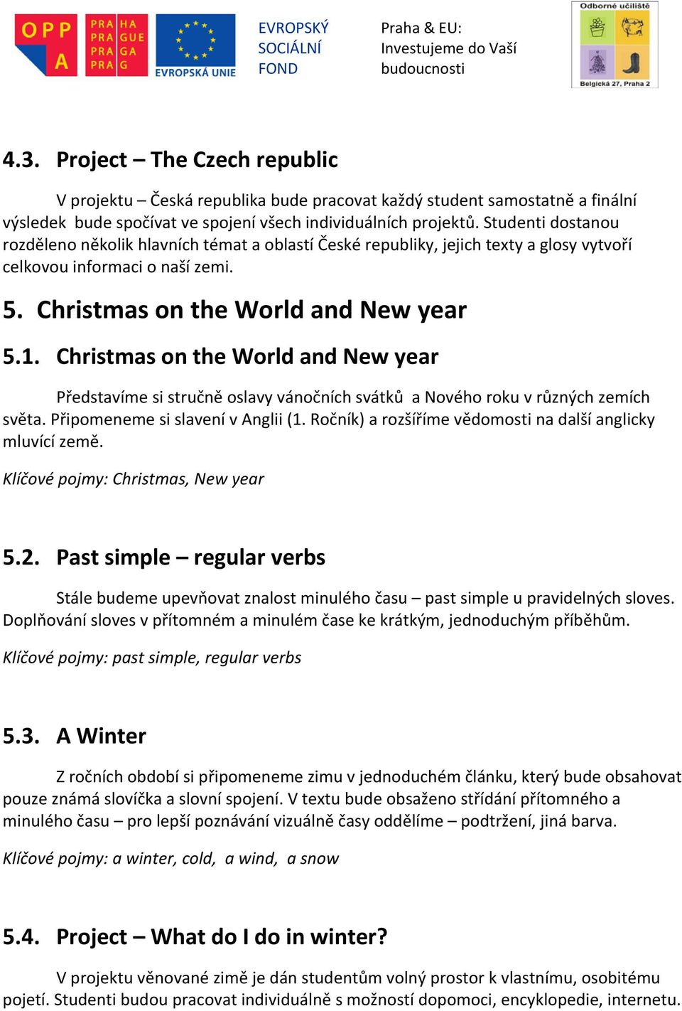 Christmas on the World and New year Představíme si stručně oslavy vánočních svátků a Nového roku v různých zemích světa. Připomeneme si slavení v Anglii (1.