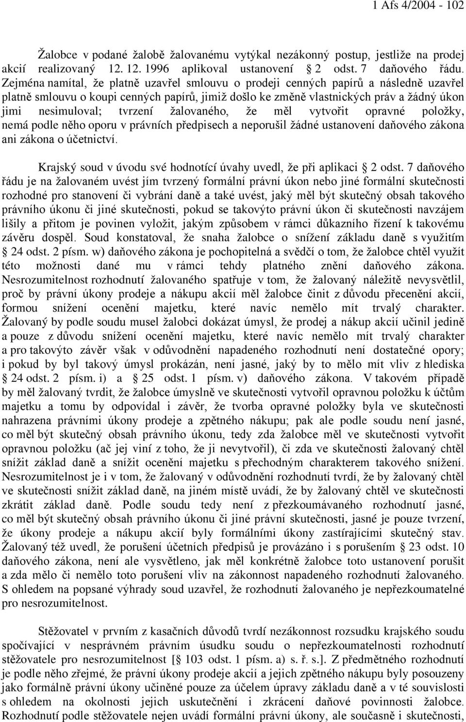 tvrzení žalovaného, že měl vytvořit opravné položky, nemá podle něho oporu v právních předpisech a neporušil žádné ustanovení daňového zákona ani zákona o účetnictví.