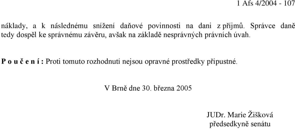 Správce daně tedy dospěl ke správnému závěru, avšak na základě nesprávných