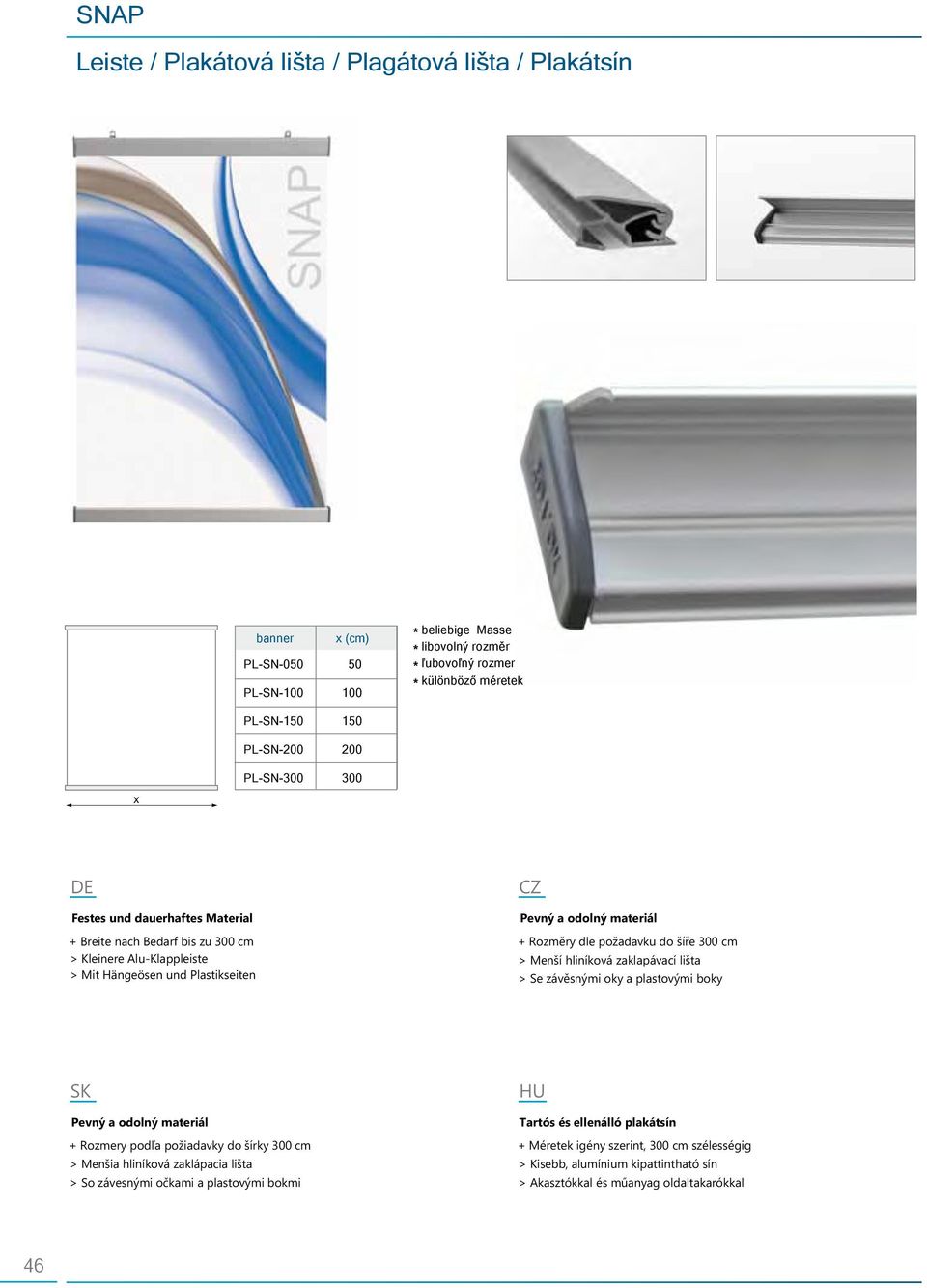 požadavku do šíře 300 cm > Menší hliníková zaklapávací lišta > Se závěsnými ok a plastovými bok Pevný a odolný materiál + Rozmer podľa požiadavk do šírk 300 cm > Menšia hliníková zaklápacia