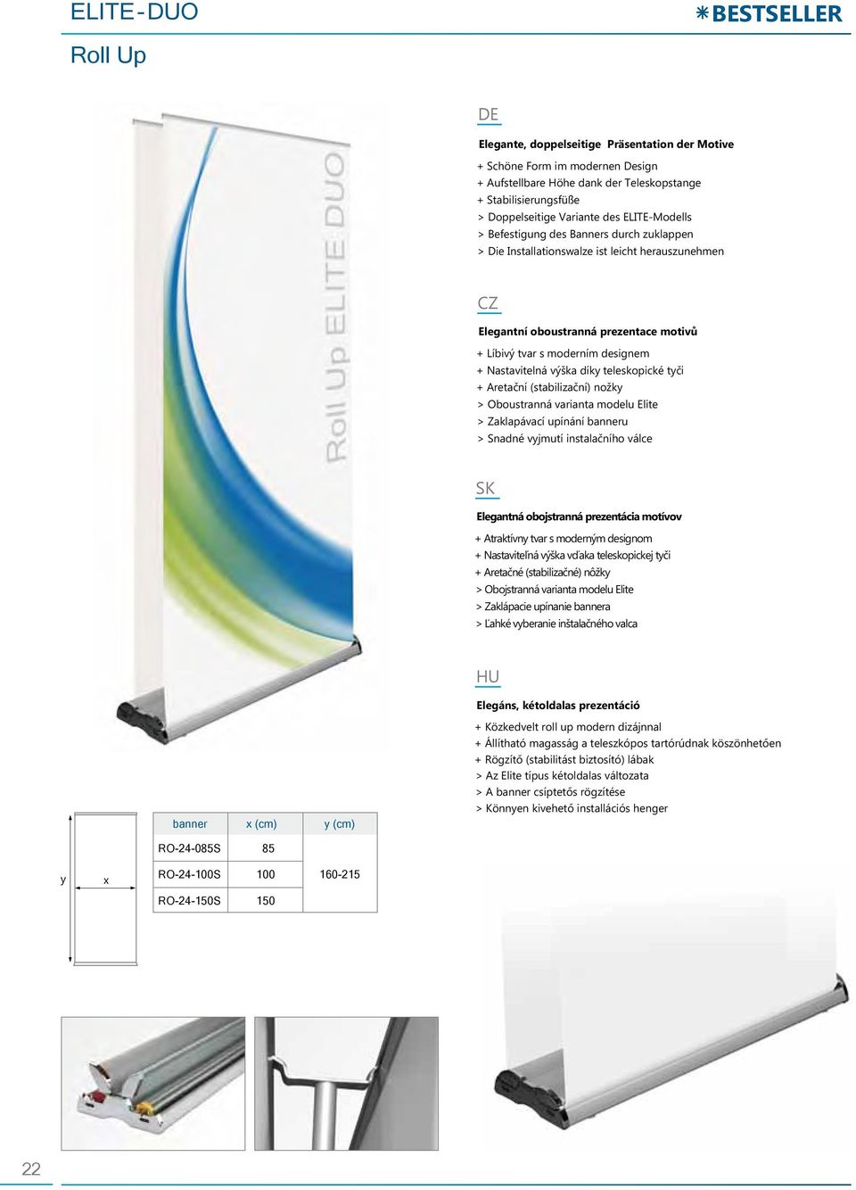 Nastavitelná výška dík teleskopické tči + Aretační (stabilizační) nožk > Oboustranná varianta modelu Elite > Zaklapávací upínání banneru > Snadné vjmutí instalačního válce Elegantná obojstranná