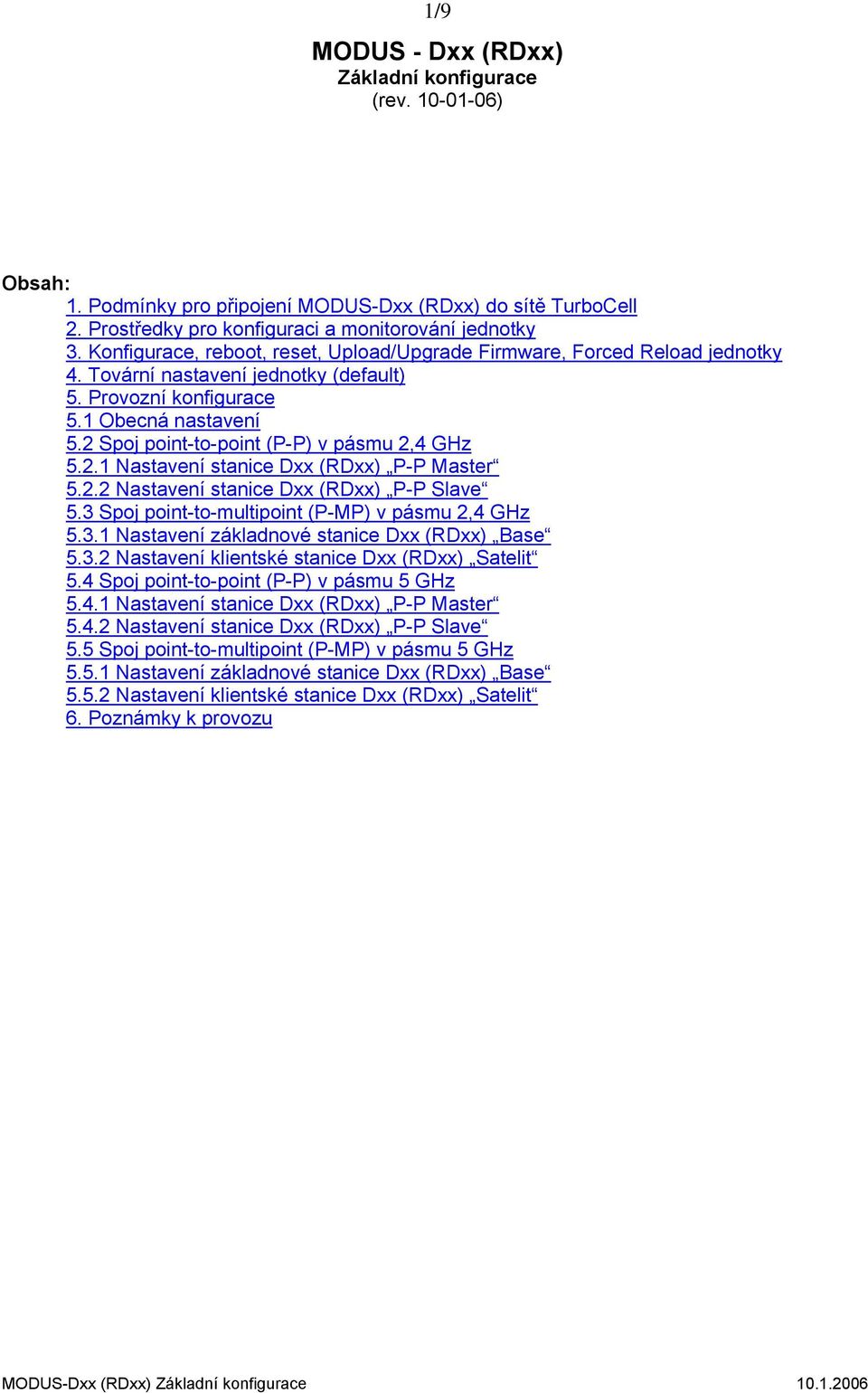 2 Spoj point-to-point (P-P) v pásmu 2,4 GHz 5.2.1 Nastavení stanice Dxx (RDxx) P-P Master 5.2.2 Nastavení stanice Dxx (RDxx) P-P Slave 5.3 Spoj point-to-multipoint (P-MP) v pásmu 2,4 GHz 5.3.1 Nastavení základnové stanice Dxx (RDxx) Base 5.