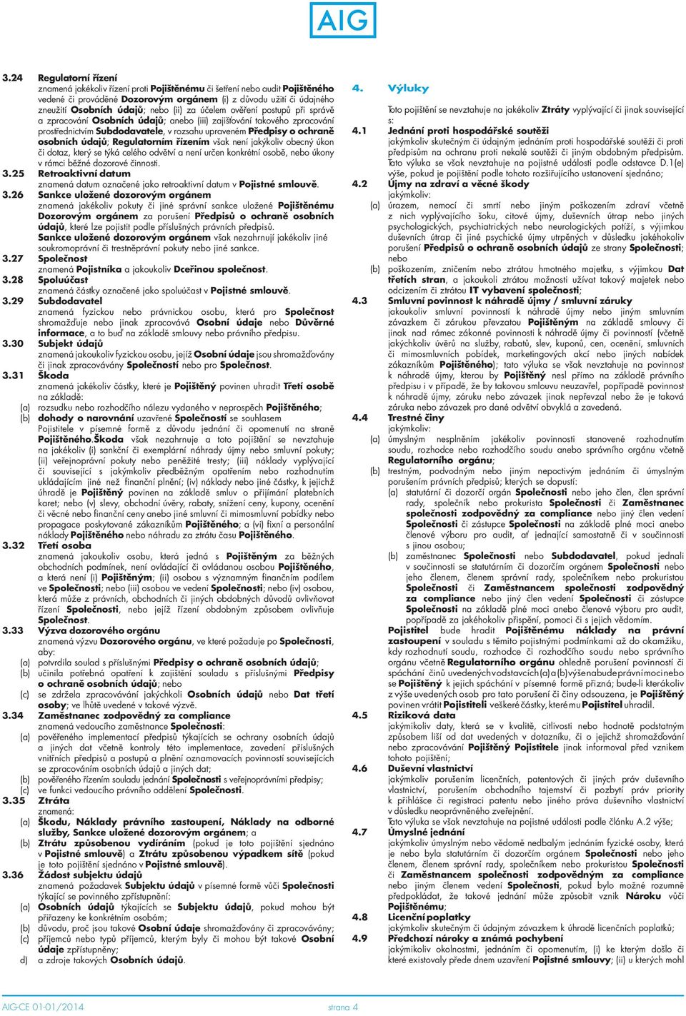 údajů; Regulatorním řízením však není jakýkoliv obecný úkon či dotaz, který se týká celého odvětví a není určen konkrétní osobě, nebo úkony v rámci běžné dozorové činnosti. 3.