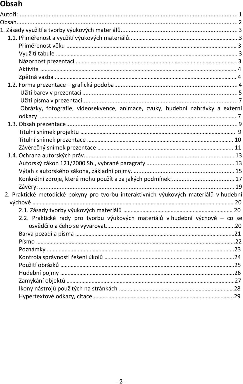 .. 7 Obrázky, fotografie, videosekvence, animace, zvuky, hudební nahrávky a externí odkazy. 7 1.3. Obsah prezentace.