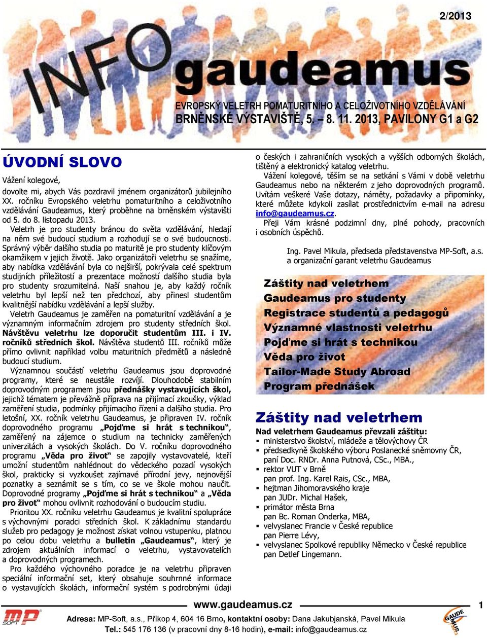 ročníku Evropského veletrhu pomaturitního a celoživotního vzdělávání Gaudeamus, který proběhne na brněnském výstavišti od 5. do 8. listopadu 2013.