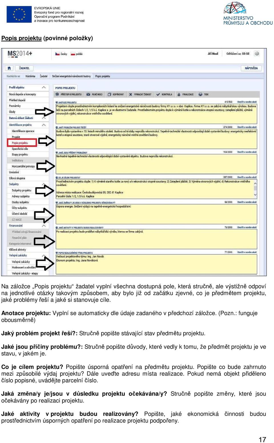 : funguje obousměrně) Jaký problém projekt řeší?: Stručně popište stávající stav předmětu projektu. Jaké jsou příčiny problému?