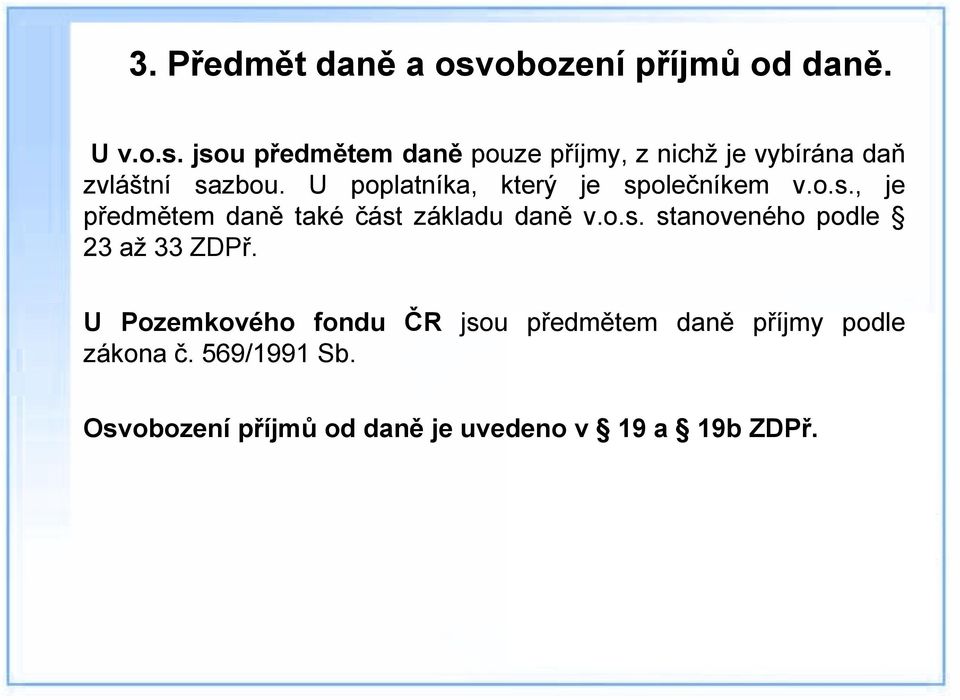 U Pozemkového fondu ČR jsou předmětem daně příjmy podle zákona č. 569/1991 Sb.