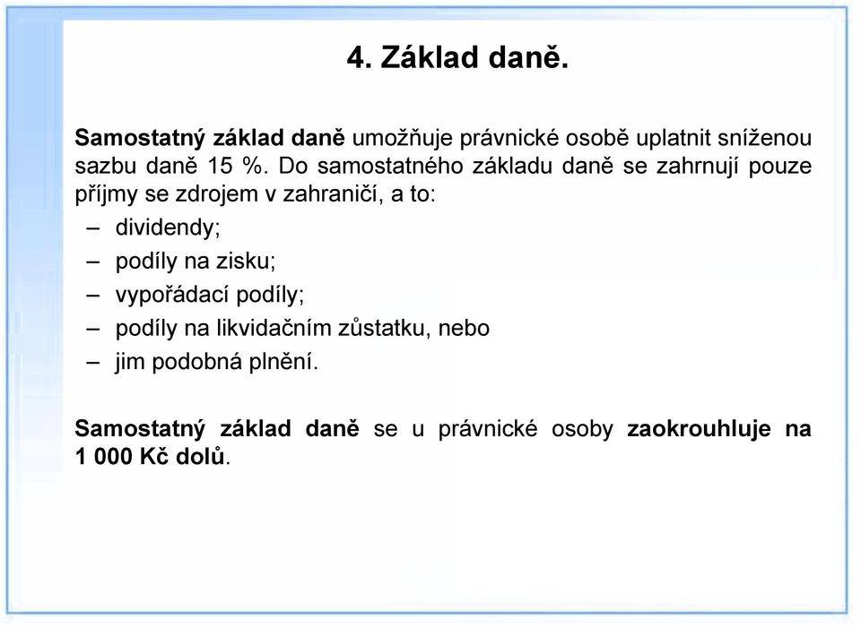 Do samostatného základu daně se zahrnují pouze příjmy se zdrojem v zahraničí, a to: