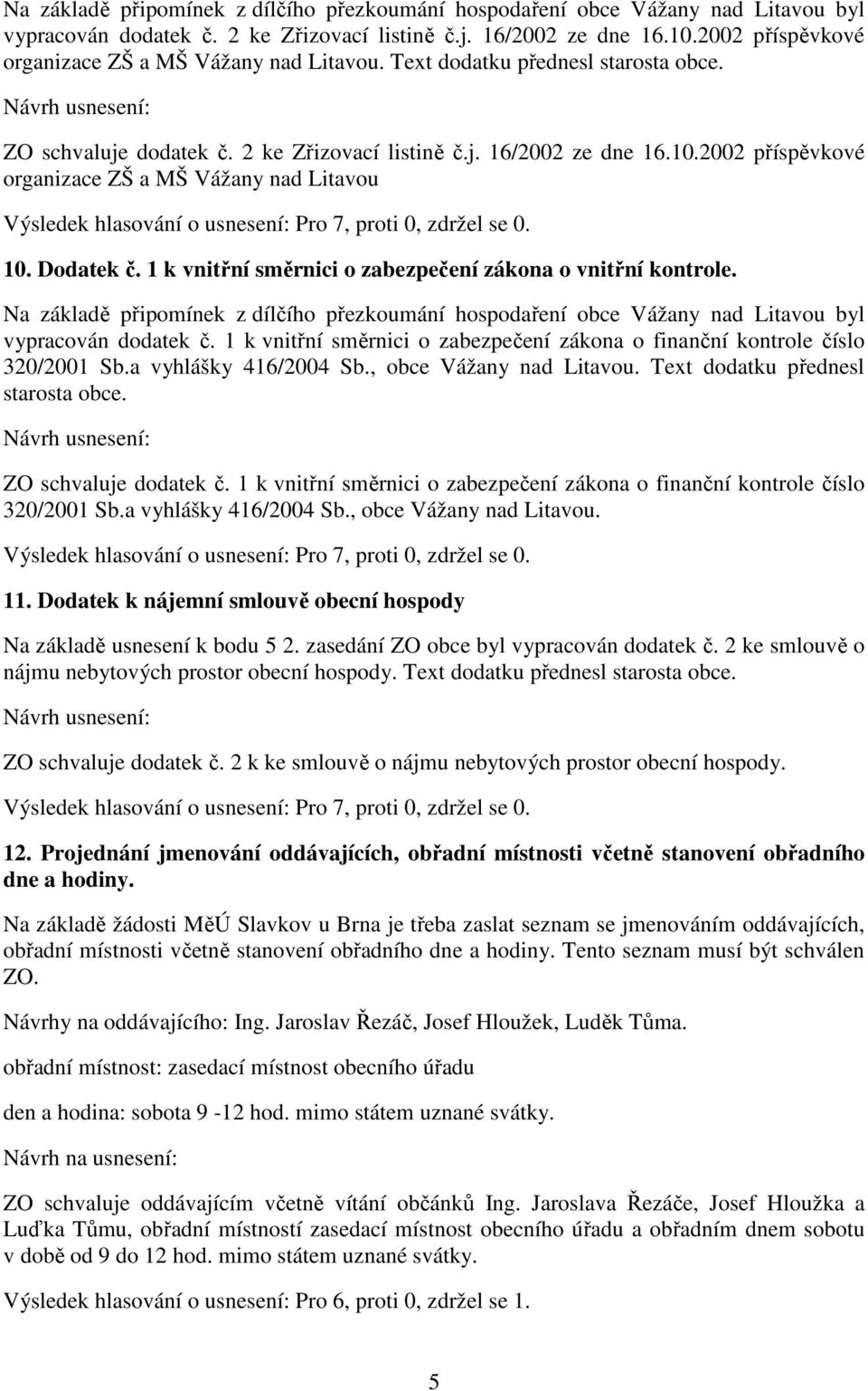 2002 příspěvkové organizace ZŠ a MŠ Vážany nad Litavou 10. Dodatek č. 1 k vnitřní směrnici o zabezpečení zákona o vnitřní kontrole.