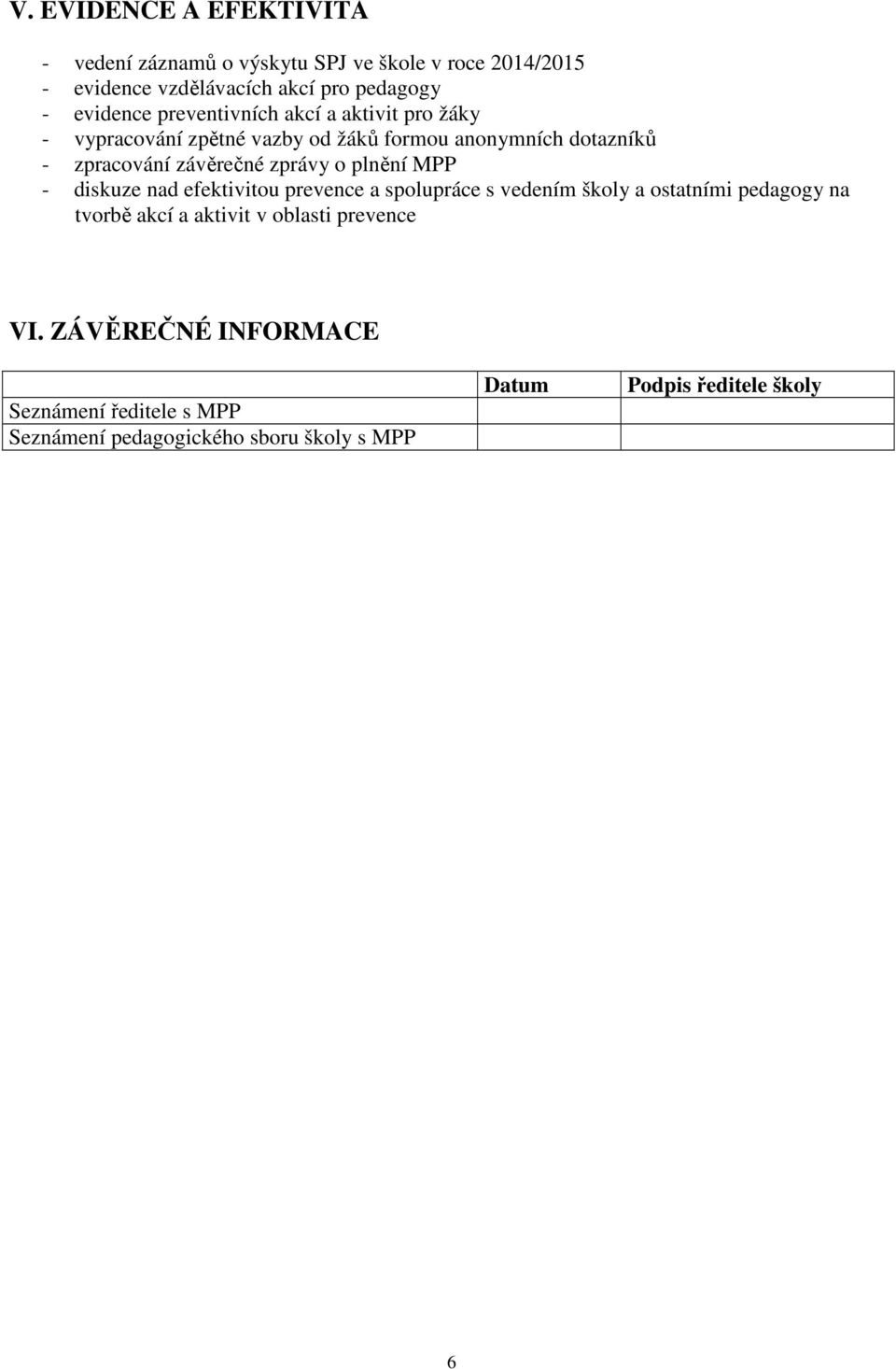 závěrečné zprávy o plnění MPP - diskuze nad efektivitou prevence a spolupráce s vedením školy a ostatními pedagogy na tvorbě akcí a
