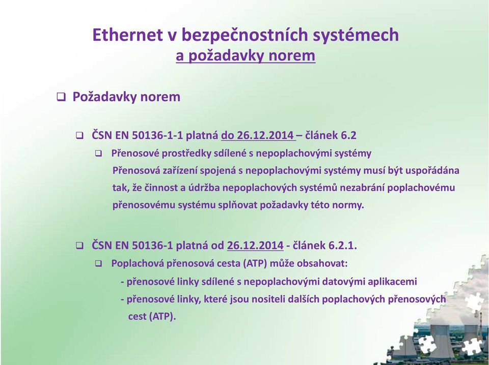 nepoplachových systémů nezabrání poplachovému přenosovému systému splňovat požadavky této normy. ČSN EN 5013