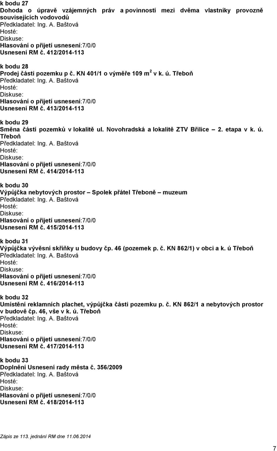 415/2014-113 k bodu 31 Výpůjčka vývěsní skříňky u budovy čp. 46 (pozemek p. č. KN 862/1) v obci a k. ú Třeboň Usnesení RM č.