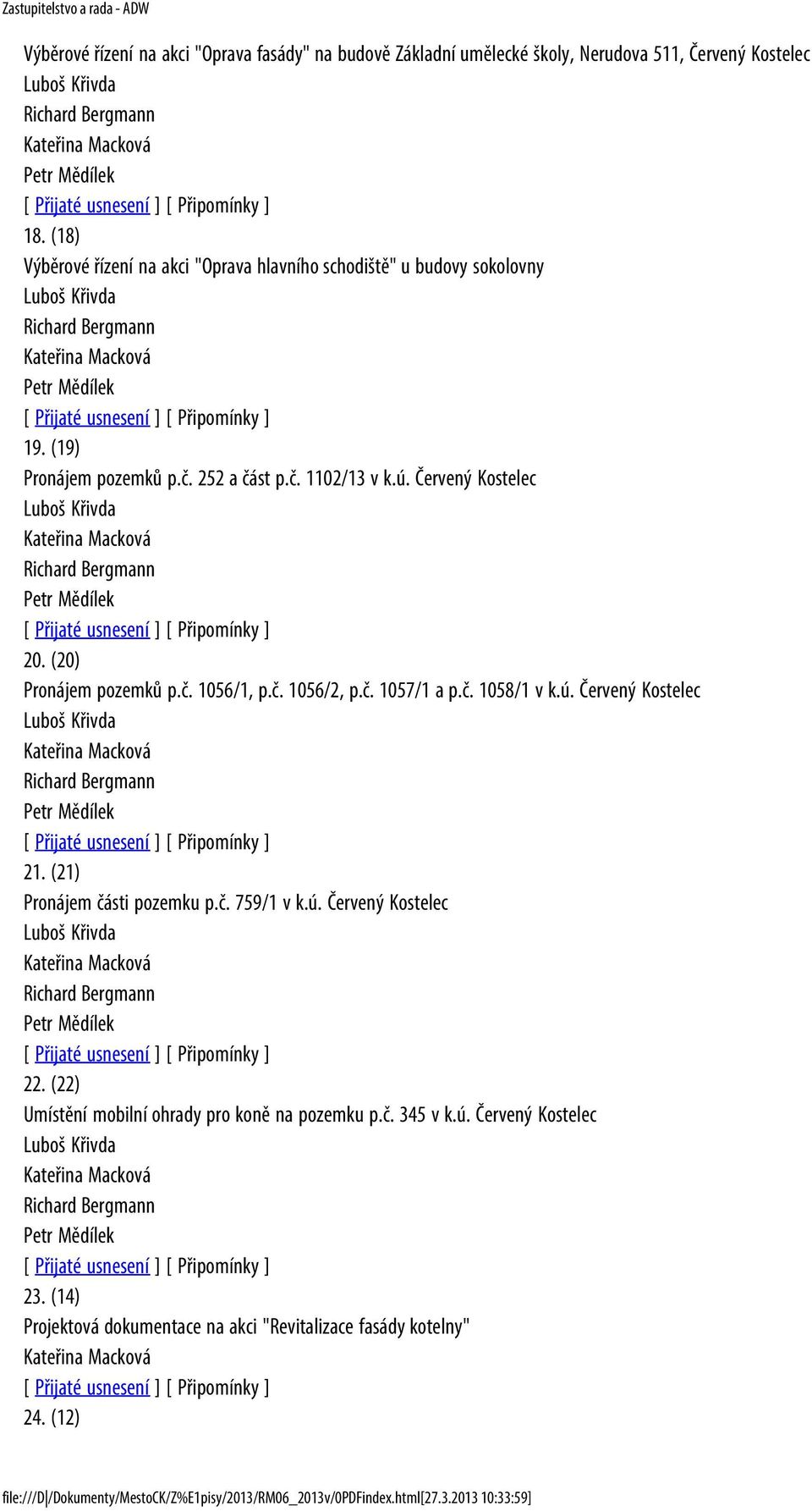 (20) Pronájem pozemků p.č. 1056/1, p.č. 1056/2, p.č. 1057/1 a p.č. 1058/1 v k.ú. Červený Kostelec Luboš Křivda 21. (21) Pronájem části pozemku p.č. 759/1 v k.ú. Červený Kostelec Luboš Křivda 22.