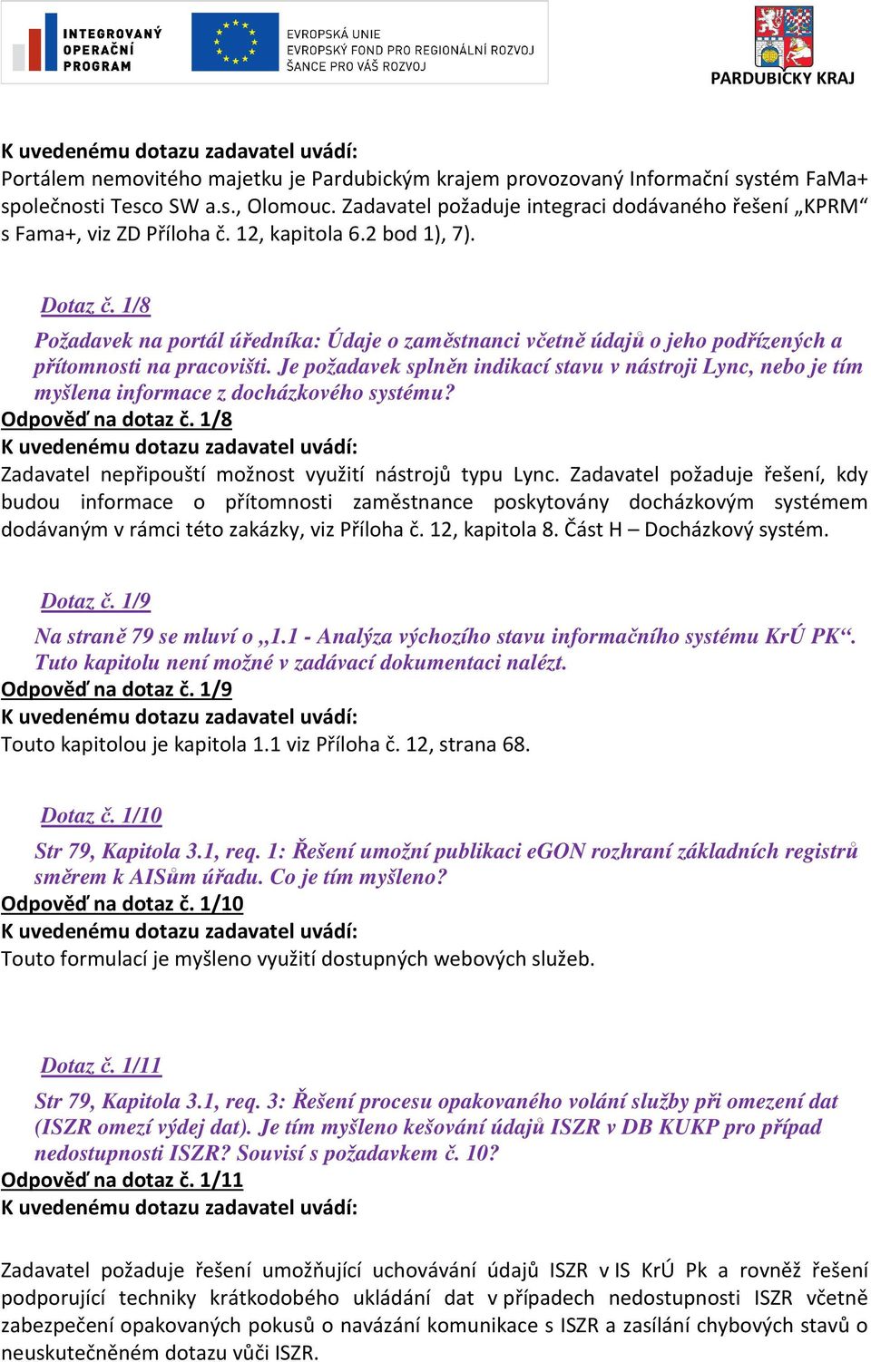 Je požadavek splněn indikací stavu v nástroji Lync, nebo je tím myšlena informace z docházkového systému? Odpověď na dotaz č. 1/8 Zadavatel nepřipouští možnost využití nástrojů typu Lync.