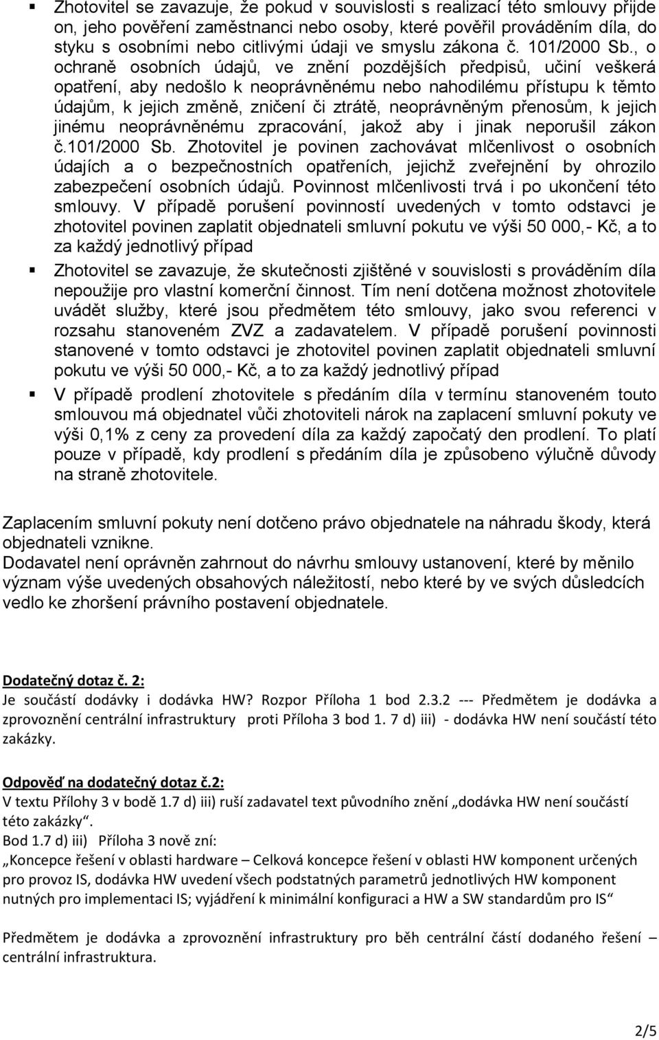 , o ochraně osobních údajů, ve znění pozdějších předpisů, učiní veškerá opatření, aby nedošlo k neoprávněnému nebo nahodilému přístupu k těmto údajům, k jejich změně, zničení či ztrátě, neoprávněným