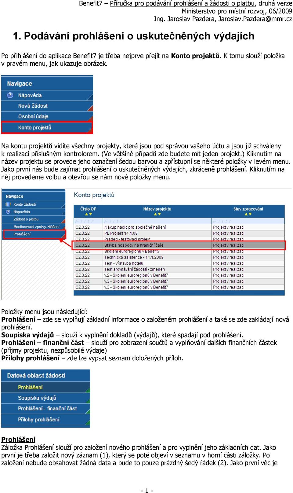 ) Kliknutím na název projektu se provede jeho označení šedou barvou a zpřístupní se některé položky v levém menu. Jako první nás bude zajímat prohlášení o uskutečněných výdajích, zkráceně prohlášení.