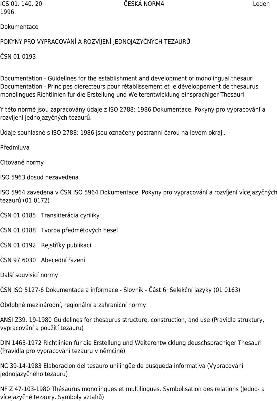 Documentation - Principes dierecteurs pour rétablissement et le développement de thesaurus monolingues Richtlinien fur die Erstellung und Weiterentwicklung einsprachiger Thesauri Y této normě jsou