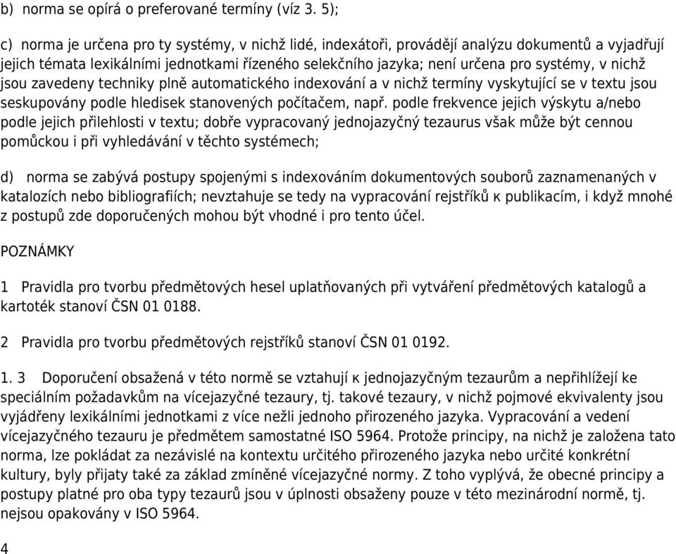 nichž jsou zavedeny techniky plně automatického indexování a v nichž termíny vyskytující se v textu jsou seskupovány podle hledisek stanovených počítačem, např.