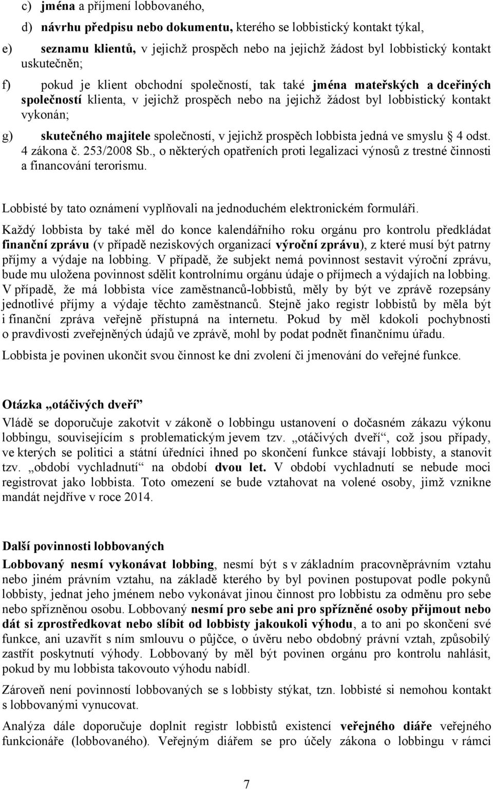 skutečného majitele společností, v jejichž prospěch lobbista jedná ve smyslu 4 odst. 4 zákona č. 253/2008 Sb.