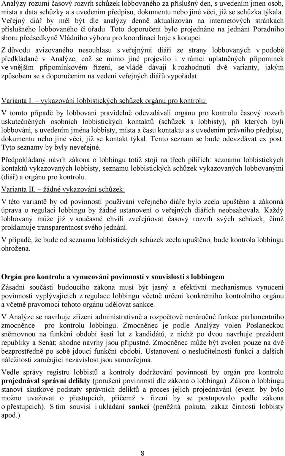 Toto doporučení bylo projednáno na jednání Poradního sboru předsedkyně Vládního výboru pro koordinaci boje s korupcí.