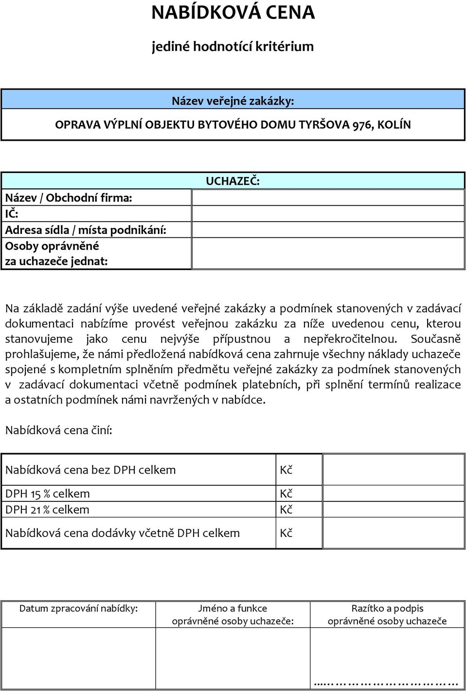 Současně prohlašujeme, že námi předložená nabídková cena zahrnuje všechny náklady uchazeče spojené s kompletním splněním předmětu veřejné zakázky za podmínek stanovených