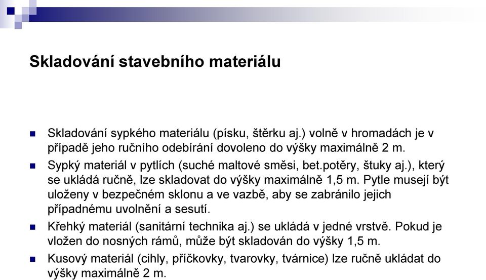 ), který se ukládá ručně, lze skladovat do výšky maximálně 1,5 m.