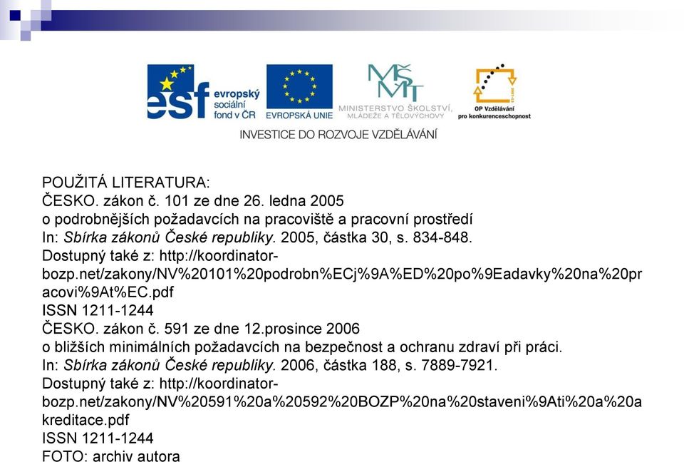 pdf ISSN 1211-1244 ČESKO. zákon č. 591 ze dne 12.prosince 2006 o bližších minimálních požadavcích na bezpečnost a ochranu zdraví při práci.