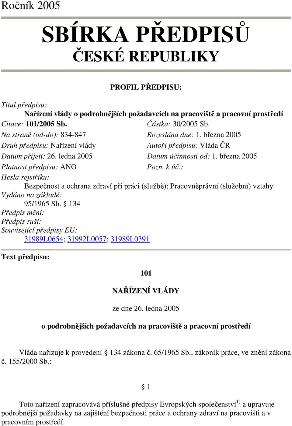 března 2005 Platnost předpisu: ANO Pozn. k úč.: Hesla rejstříku: Bezpečnost a ochrana zdraví při práci (službě); Pracovněprávní (služební) vztahy Vydáno na základě: 95/1965 Sb.